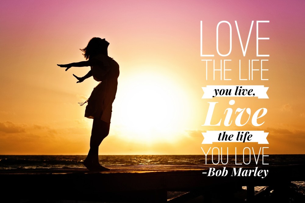 Love the life you live.jpg